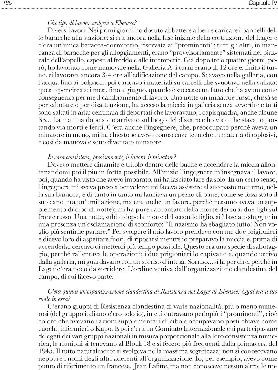 riservata ai prominenti ; tutti gli altri, in mancanza di baracche per gli alloggiamenti, erano provvisoriamente sistemati nel piazzale dell appello, esposti al freddo e alle intemperie.