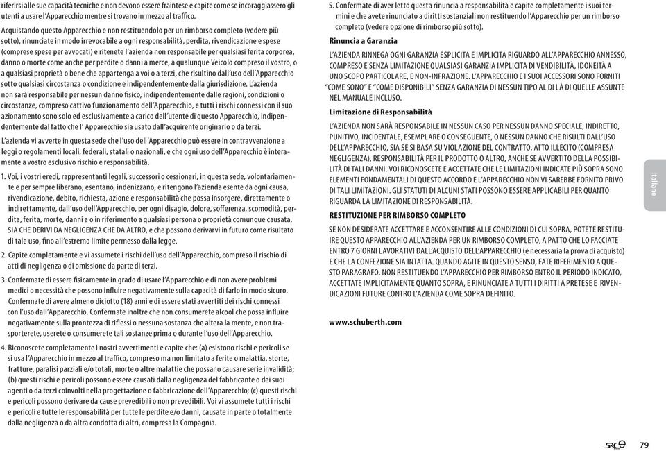 per avvocati) e ritenete l azienda non responsabile per qualsiasi ferita corporea, danno o morte come anche per perdite o danni a merce, a qualunque Veicolo compreso il vostro, o a qualsiasi