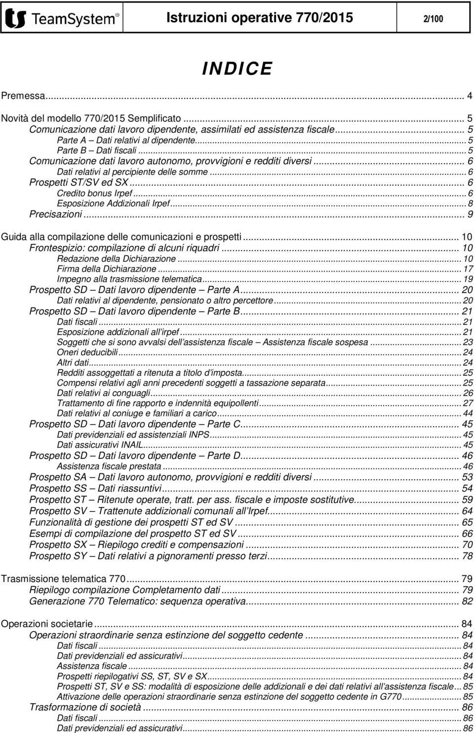 .. 6 Prospetti ST/SV ed SX... 6 Credito bonus Irpef... 6 Esposizione Addizionali Irpef... 8 Precisazioni... 9 Guida alla compilazione delle comunicazioni e prospetti.