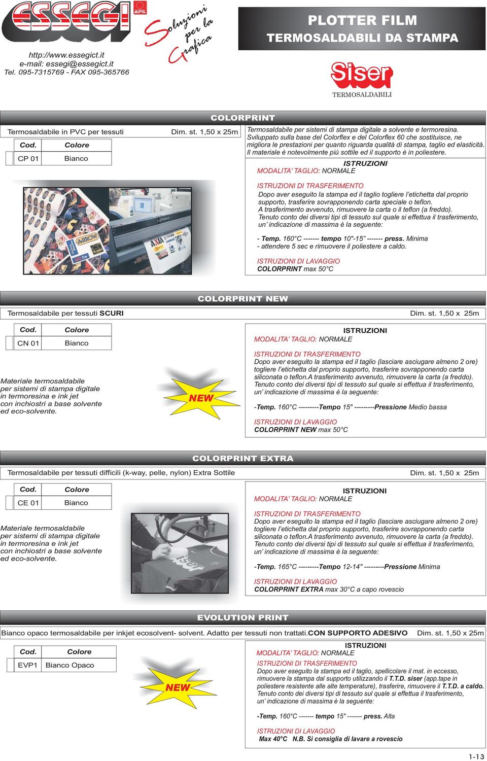 Il materiale è notevolmente più sottile ed il supporto è in poliestere.