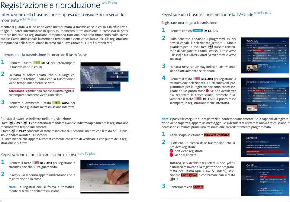 La registrazione temporanea funziona però solo rimanendo sullo stesso canale.