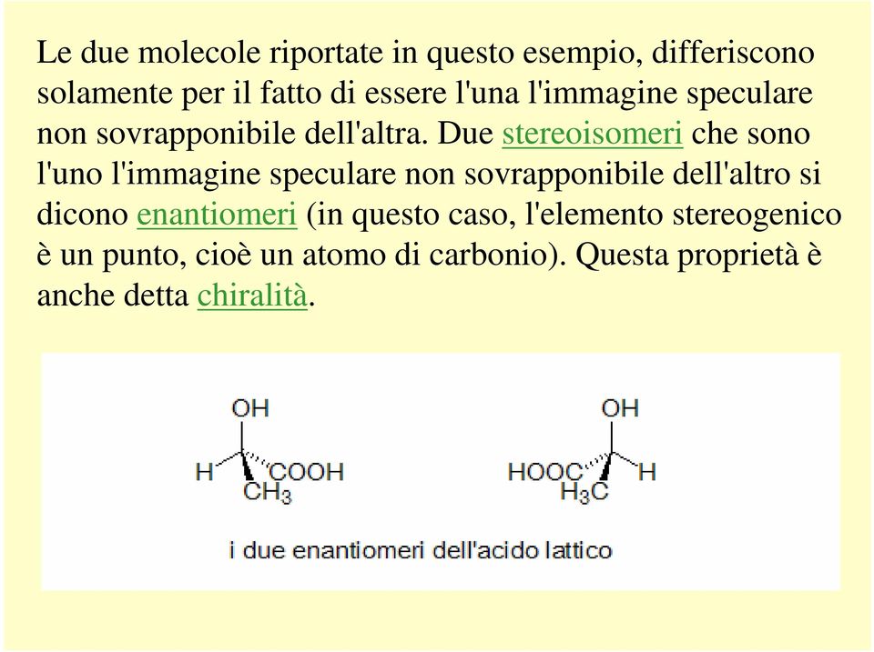 Due stereoisomeri che sono l'uno l'immagine speculare non sovrapponibile dell'altro si dicono