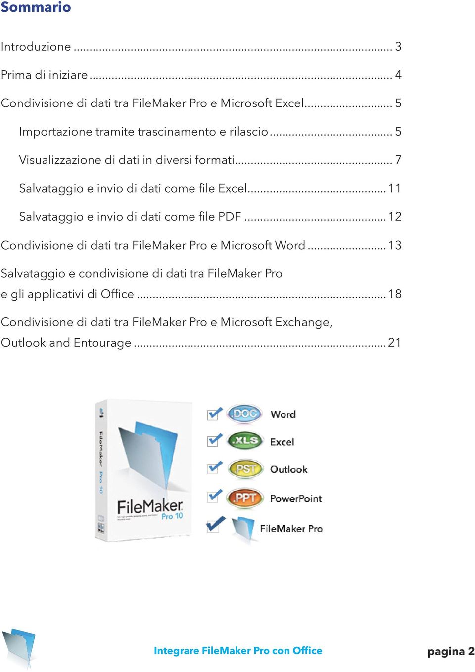 ..11 Salvataggio e invio di dati come file PDF...12 Condivisione di dati tra FileMaker Pro e Microsoft Word.