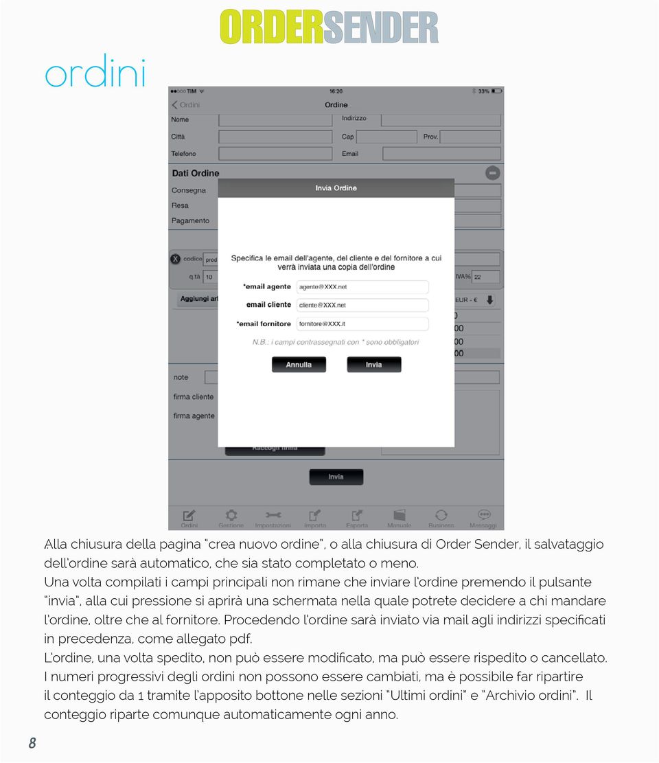 oltre che al fornitore. Procedendo l ordine sarà inviato via mail agli indirizzi specificati in precedenza, come allegato pdf.