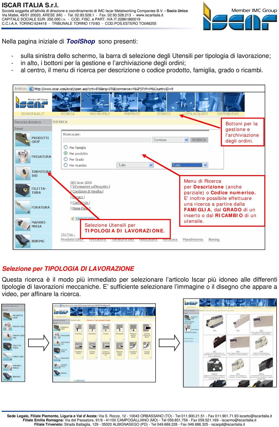 Selezione Utensili per TIPOLOGIA DI LAVORAZIONE. Menu di Ricerca per Descrizione (anche parziale) o Codice numerico.