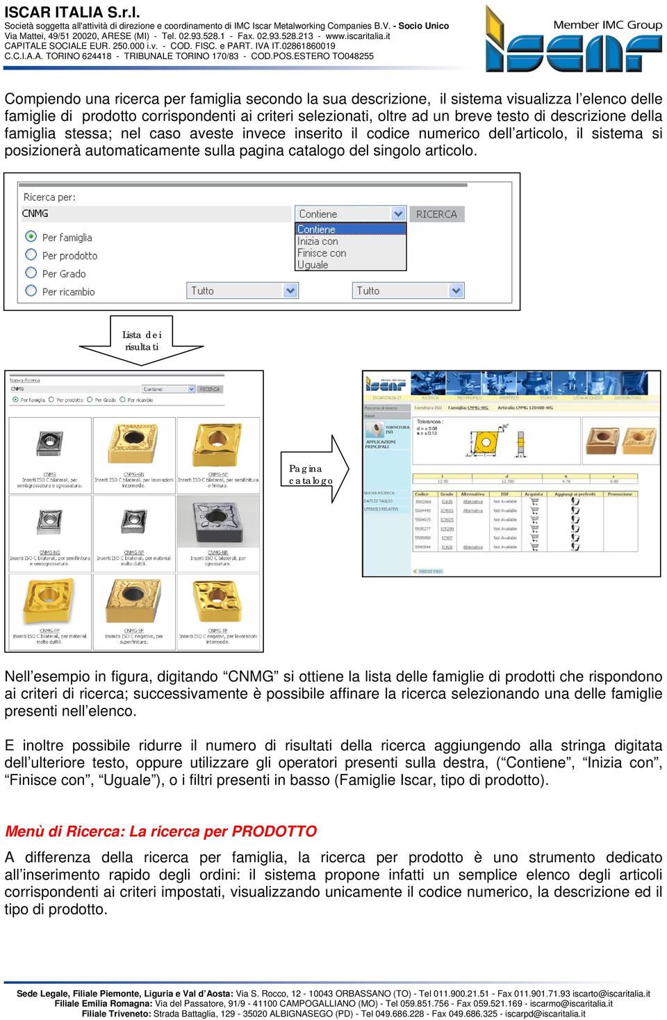 Lista dei risultati Pagina catalogo Nell esempio in figura, digitando CNMG si ottiene la lista delle famiglie di prodotti che rispondono ai criteri di ricerca; successivamente è possibile affinare la