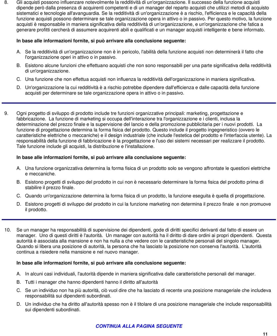 Se la redditività di un'organizzazione è a rischio, l'efficienza e le capacità della funzione acquisti possono determinare se tale organizzazione opera in attivo o in passivo.