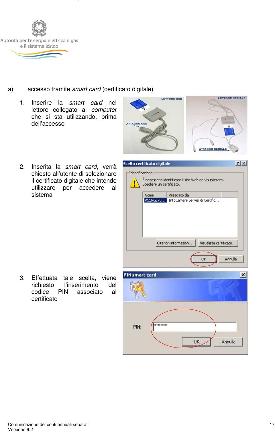 Inserita la smart card, verrà chiesto all utente di selezionare il certificato digitale che intende