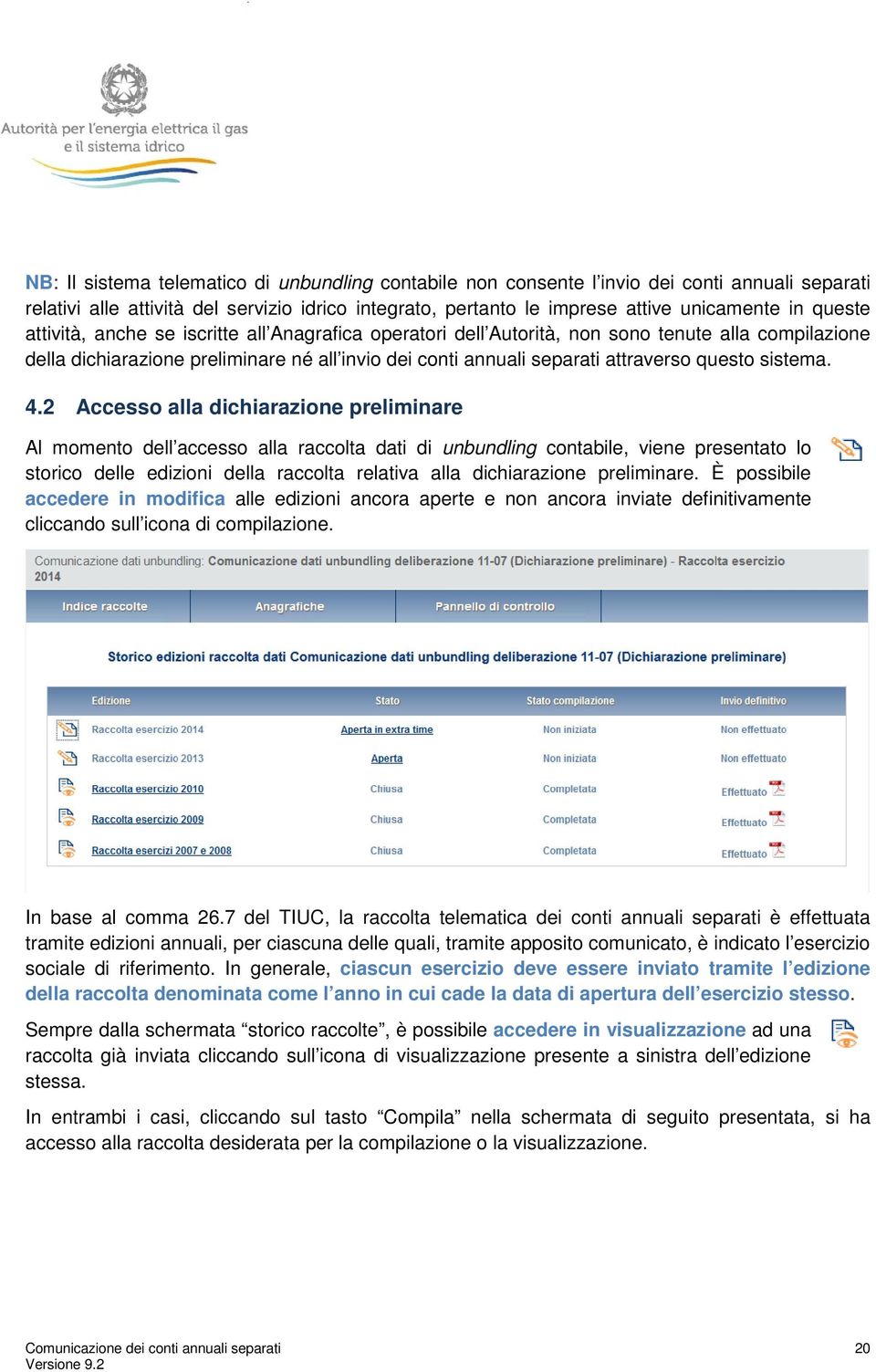 4.2 Accesso alla dichiarazione preliminare Al momento dell accesso alla raccolta dati di unbundling contabile, viene presentato lo storico delle edizioni della raccolta relativa alla dichiarazione