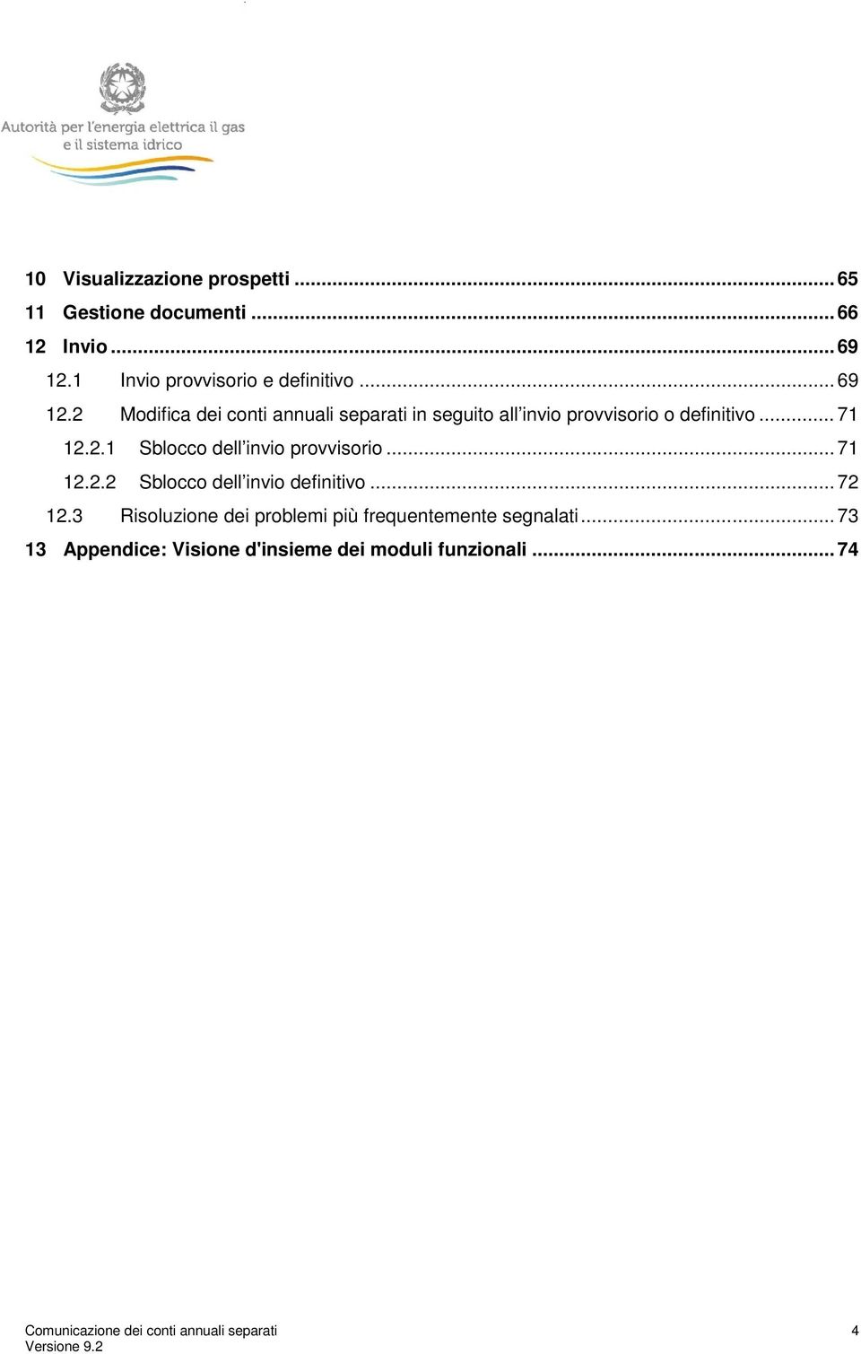 .. 71 12.2.2 Sblocco dell invio definitivo... 72 12.3 Risoluzione dei problemi più frequentemente segnalati.