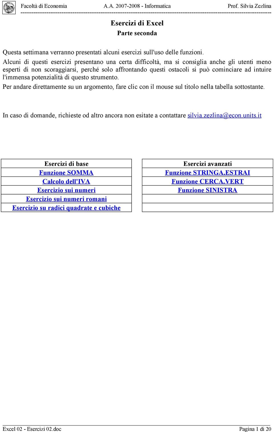 l'immensa potenzialità di questo strumento. Per andare direttamente su un argomento, fare clic con il mouse sul titolo nella tabella sottostante.