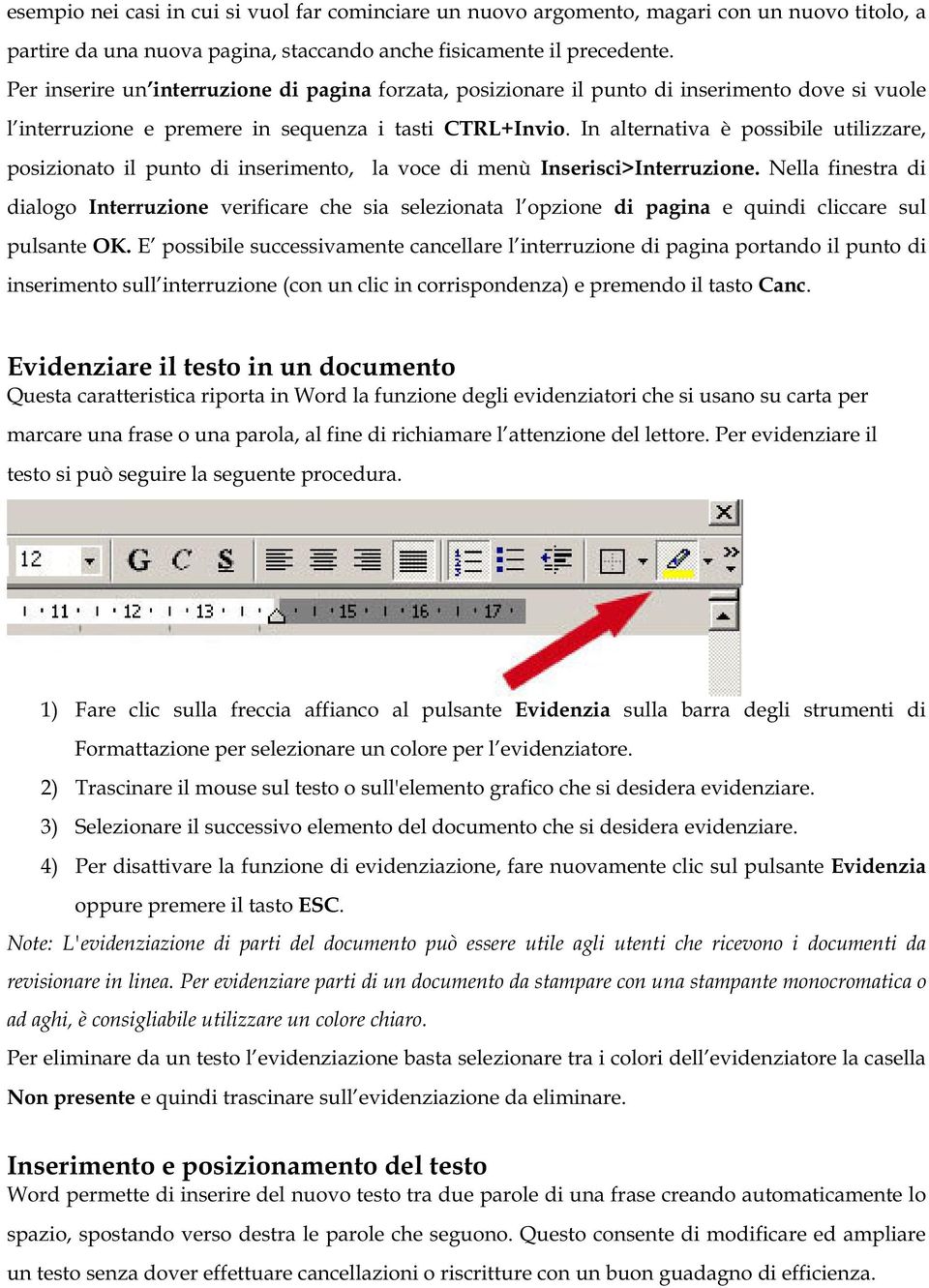 In alternativa è possibile utilizzare, posizionato il punto di inserimento, la voce di menù Inserisci>Interruzione.