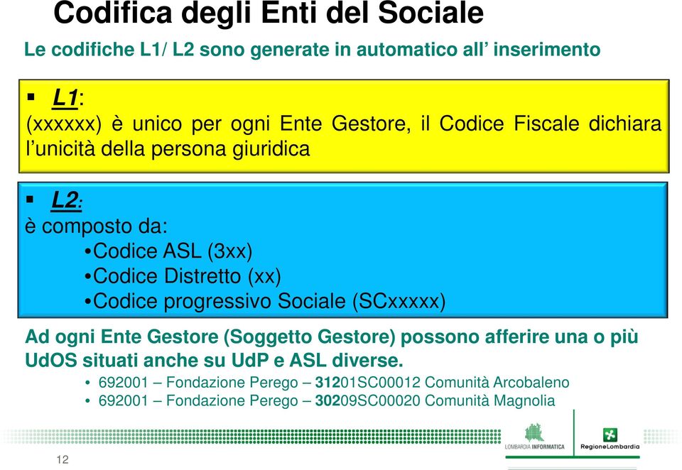 (xx) Codice progressivo Sociale (SCxxxxx) Ad ogni Ente Gestore (Soggetto Gestore) possono afferire una o più UdOS situati anche