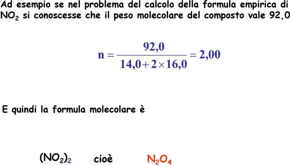 del composto vale 92,0 92,0 n = = 14,0+ 2 16,0 2,00 E