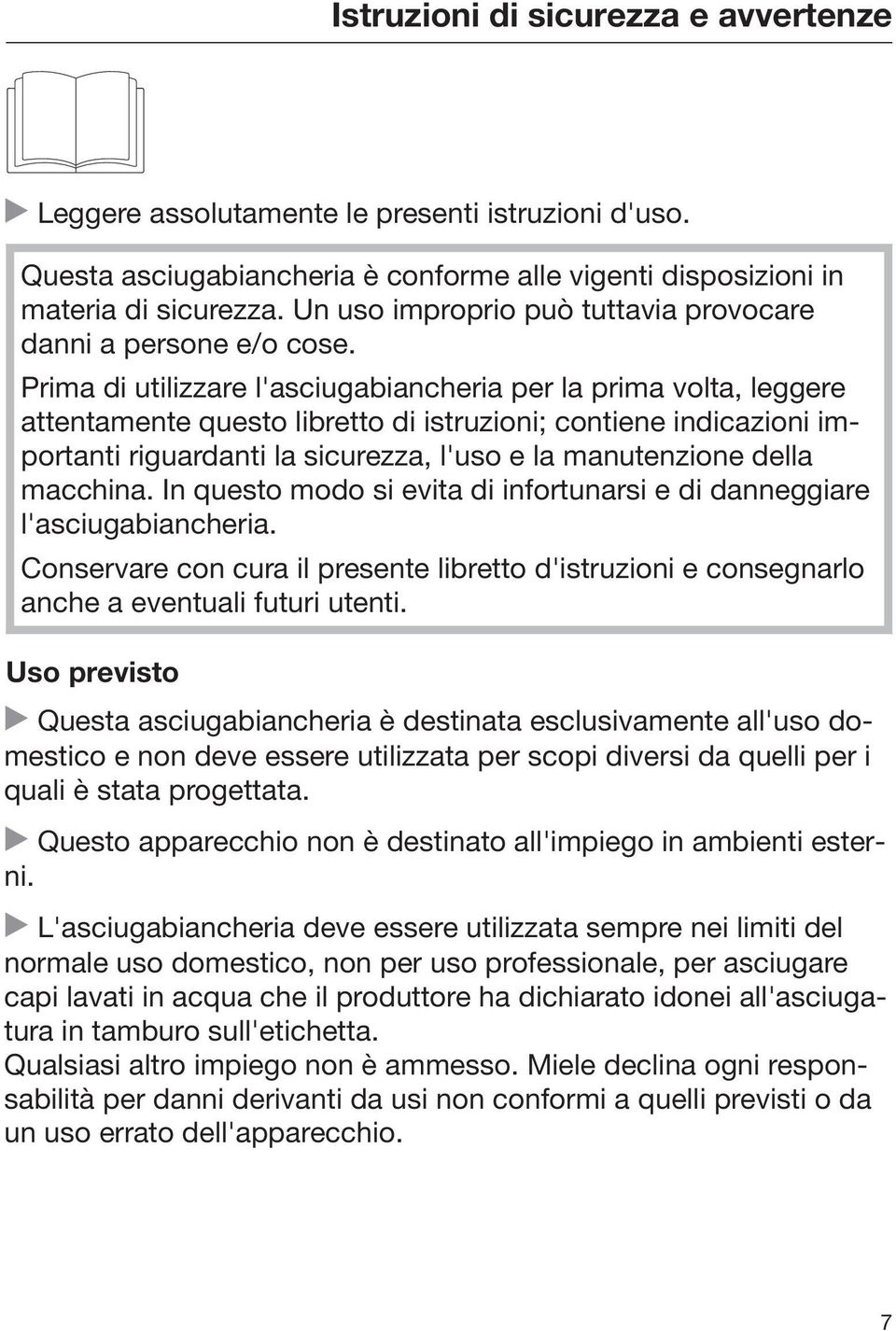 Prima di utilizzare l'asciugabiancheria per la prima volta, leggere attentamente questo libretto di istruzioni; contiene indicazioni importanti riguardanti la sicurezza, l'uso e la manutenzione della