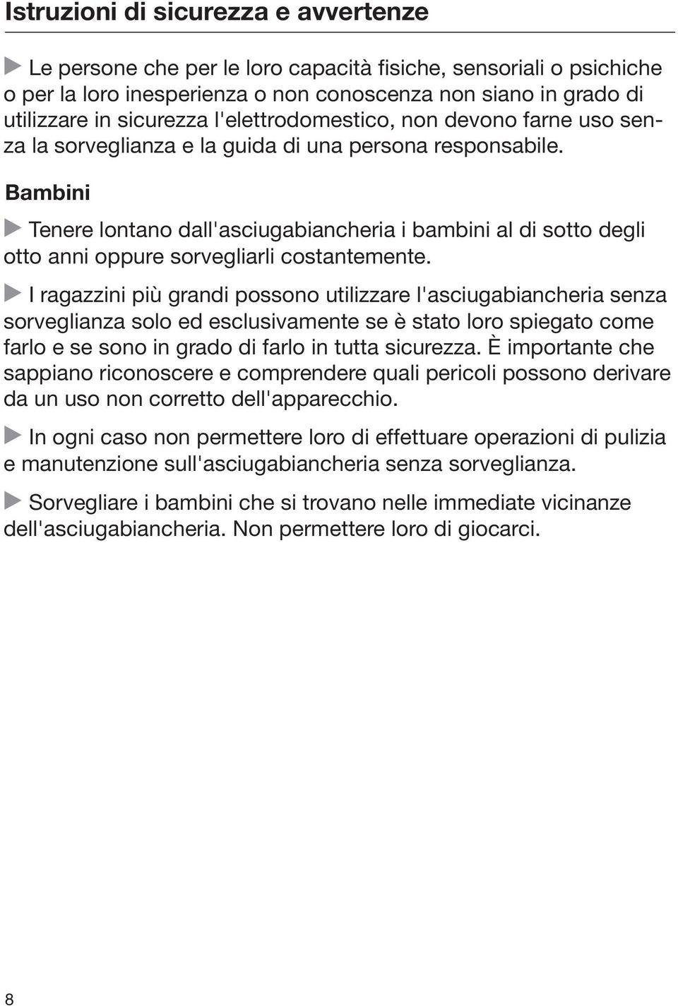 Bambini Tenere lontano dall'asciugabiancheria i bambini al di sotto degli otto anni oppure sorvegliarli costantemente.