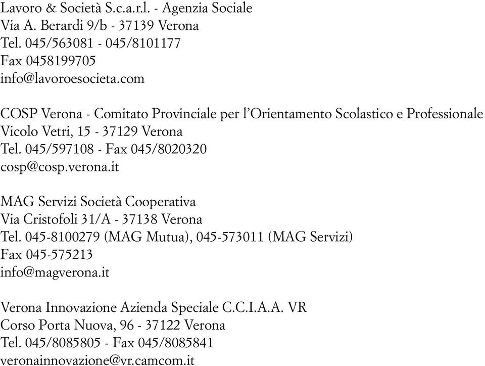 045/597108 - Fax 045/8020320 cosp@cosp.verona.it MAG Servizi Società Cooperativa Via Cristofoli 31/A - 37138 Verona Tel.