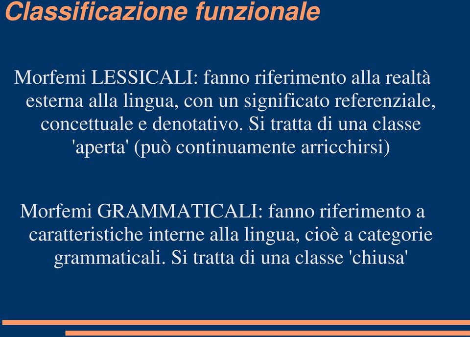 Si tratta di una classe 'aperta' (può continuamente arricchirsi) Morfemi GRAMMATICALI: