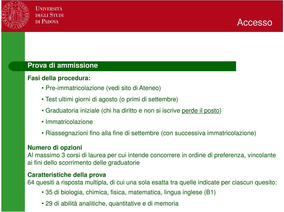 laurea per cui intende concorrere in ordine di preferenza, vincolante ai fini dello scorrimento delle graduatorie Caratteristiche della prova 64 quesiti a risposta multipla,