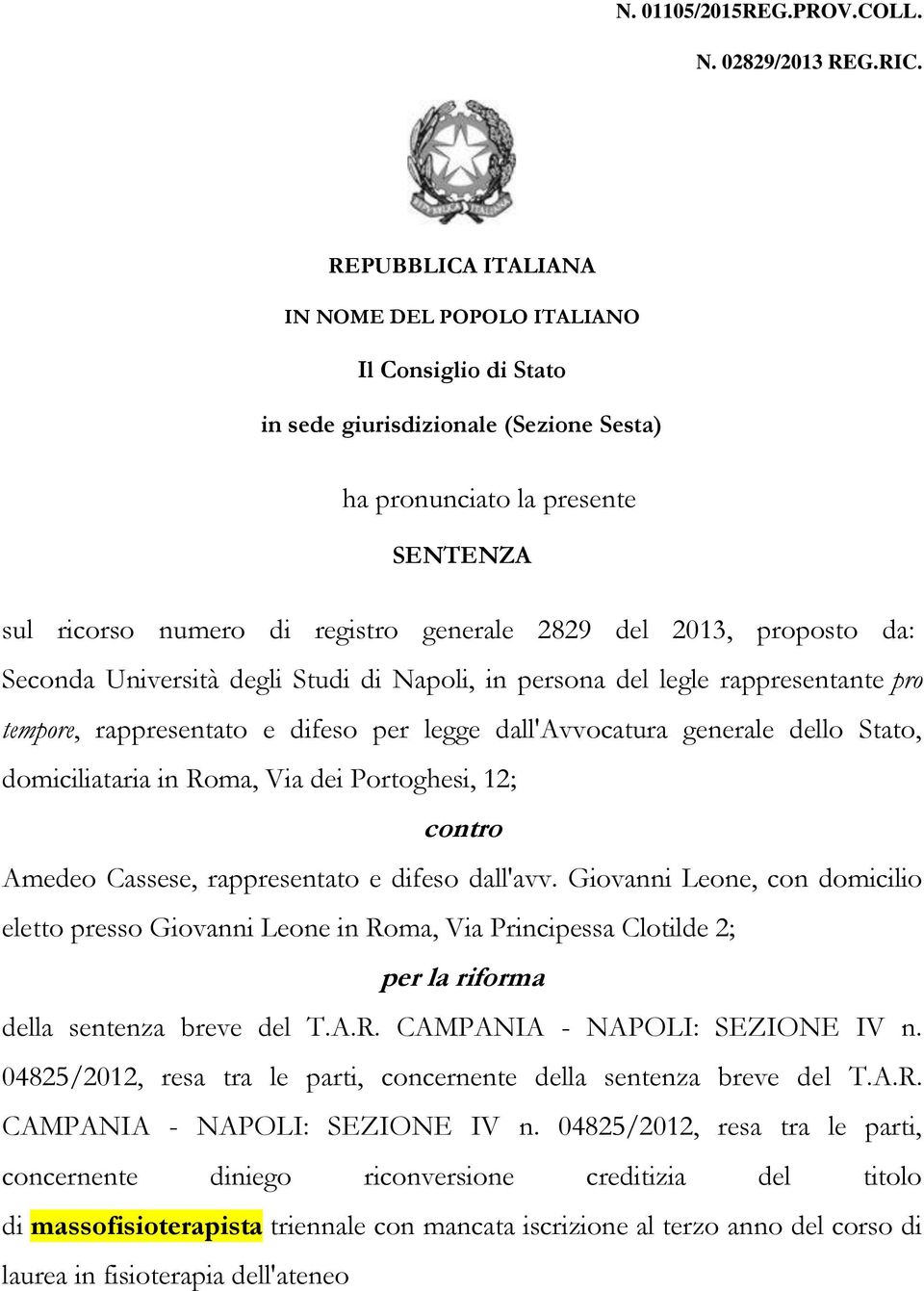 2013, proposto da: Seconda Università degli Studi di Napoli, in persona del legle rappresentante pro tempore, rappresentato e difeso per legge dall'avvocatura generale dello Stato, domiciliataria in