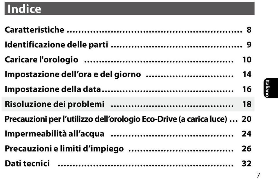 problemi 18 Precauzioni per l utilizzo dell orologio Eco-Drive (a carica luce) 20