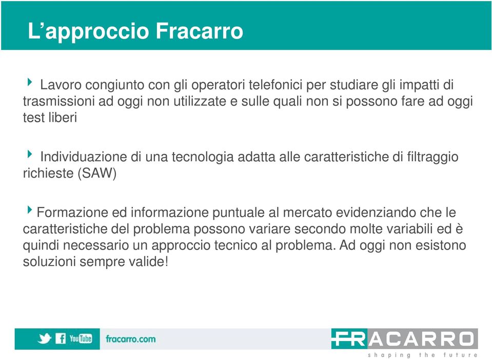 di filtraggio richieste (SAW) 4Formazione ed informazione puntuale al mercato evidenziando che le caratteristiche del problema