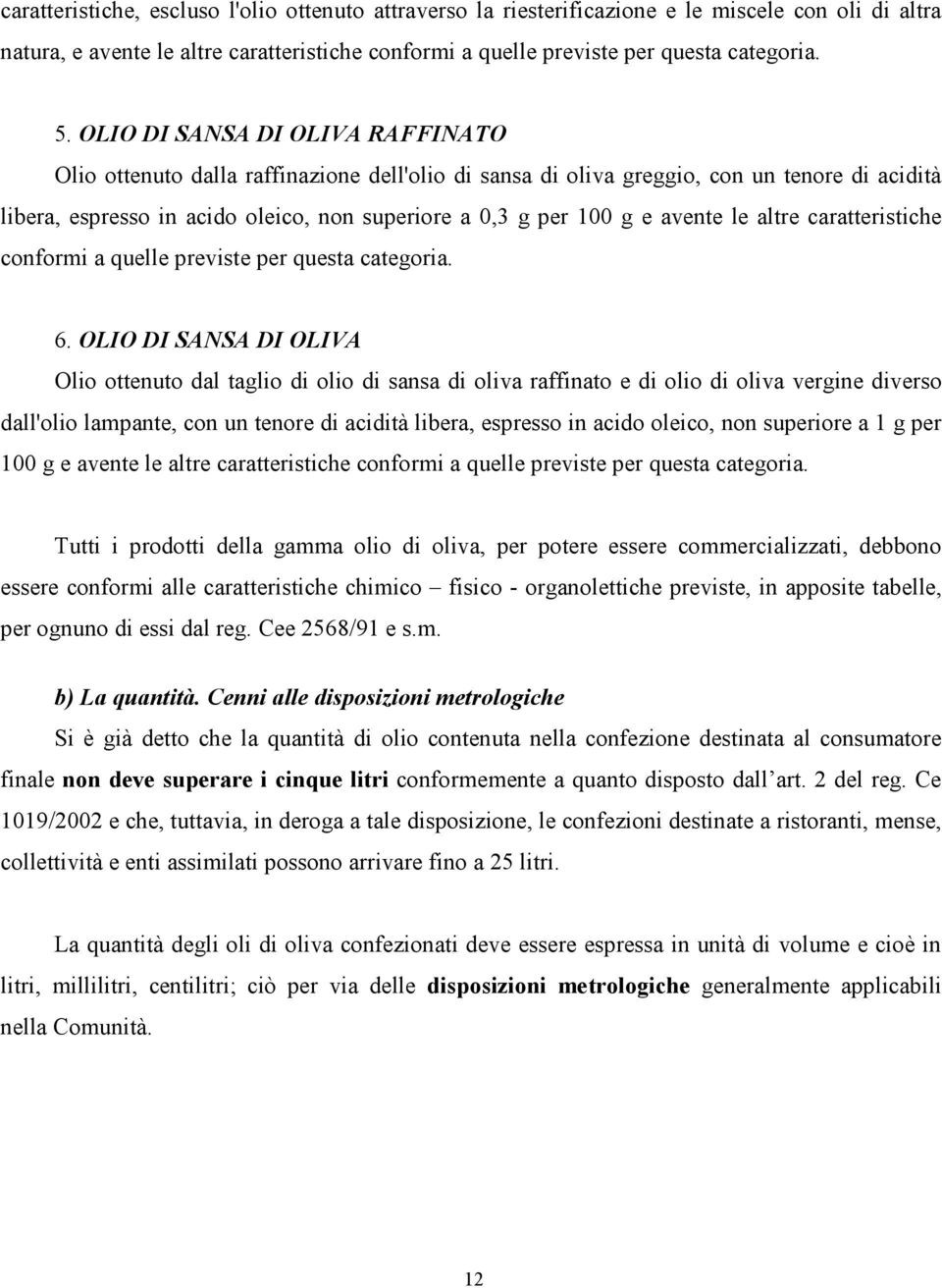 avente le altre caratteristiche conformi a quelle previste per questa categoria. 6.