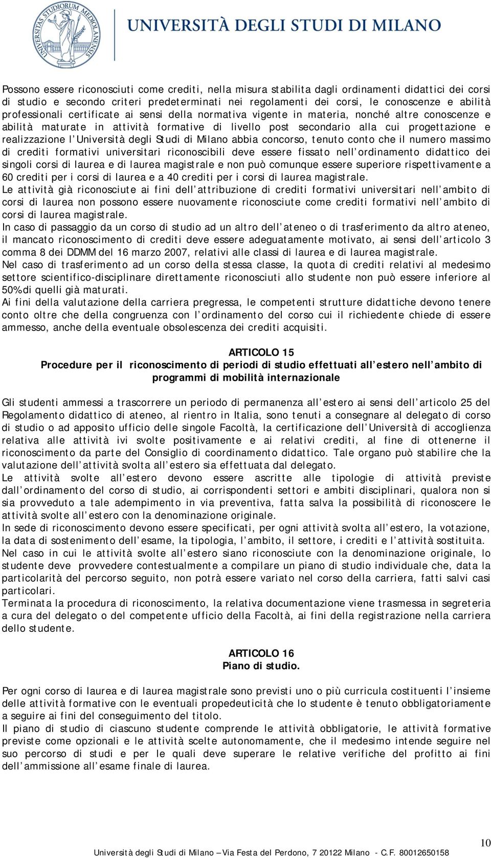 realizzazione l Università degli Studi di Milano abbia concorso, tenuto conto che il numero massimo di crediti formativi universitari riconoscibili deve essere fissato nell ordinamento didattico dei