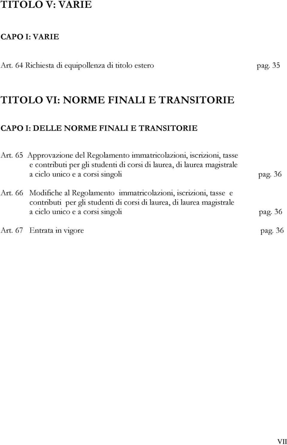 65 Approvazione del Regolamento immatricolazioni, iscrizioni, tasse e contributi per gli studenti di corsi di laurea, di laurea magistrale a