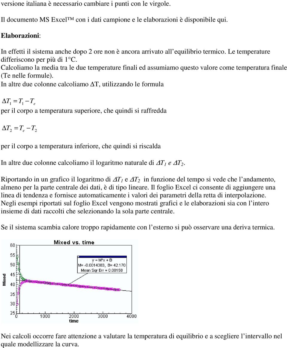 Calcoliamo la media tra le due temperature finali ed assumiamo questo valore come temperatura finale (Te nelle formule).