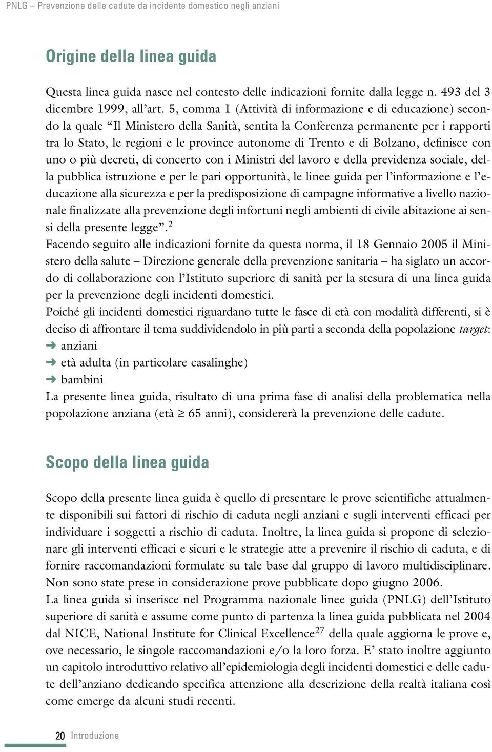 Trento e di Bolzano, definisce con uno o più decreti, di concerto con i Ministri del lavoro e della previdenza sociale, della pubblica istruzione e per le pari opportunità, le linee guida per l