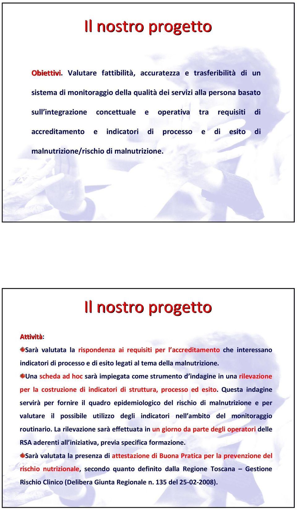 e indicatori di processo e di esito di malnutrizione/rischio di malnutrizione.