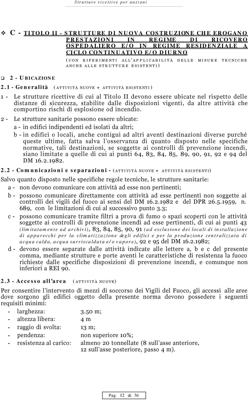 1 - Generalità (ATTIVITÀ NUOVE + ATTIVITÀ ESISTENTI) 1 - Le strutture ricettive di cui al Titolo II devono essere ubicate nel rispetto delle distanze di sicurezza, stabilite dalle disposizioni