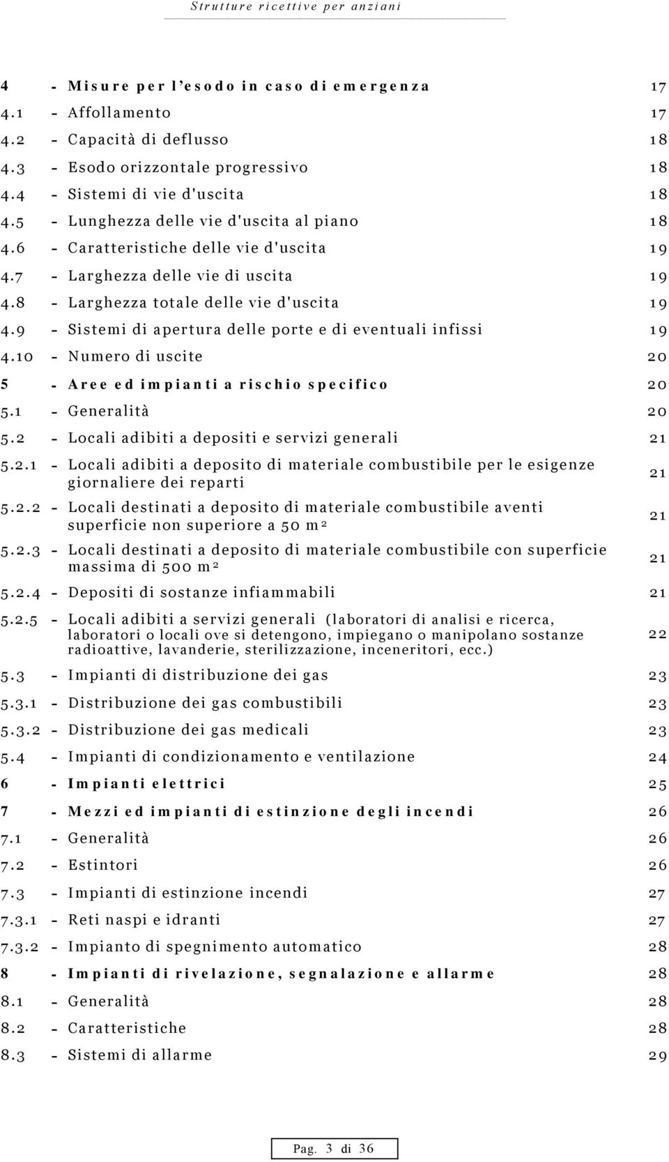 9 - Sistemi di apertura delle porte e di eventuali infissi 19 4.10 - Numero di uscite 20 5 - Aree ed impianti a rischio specifico 20 5.1 - Generalità 20 5.