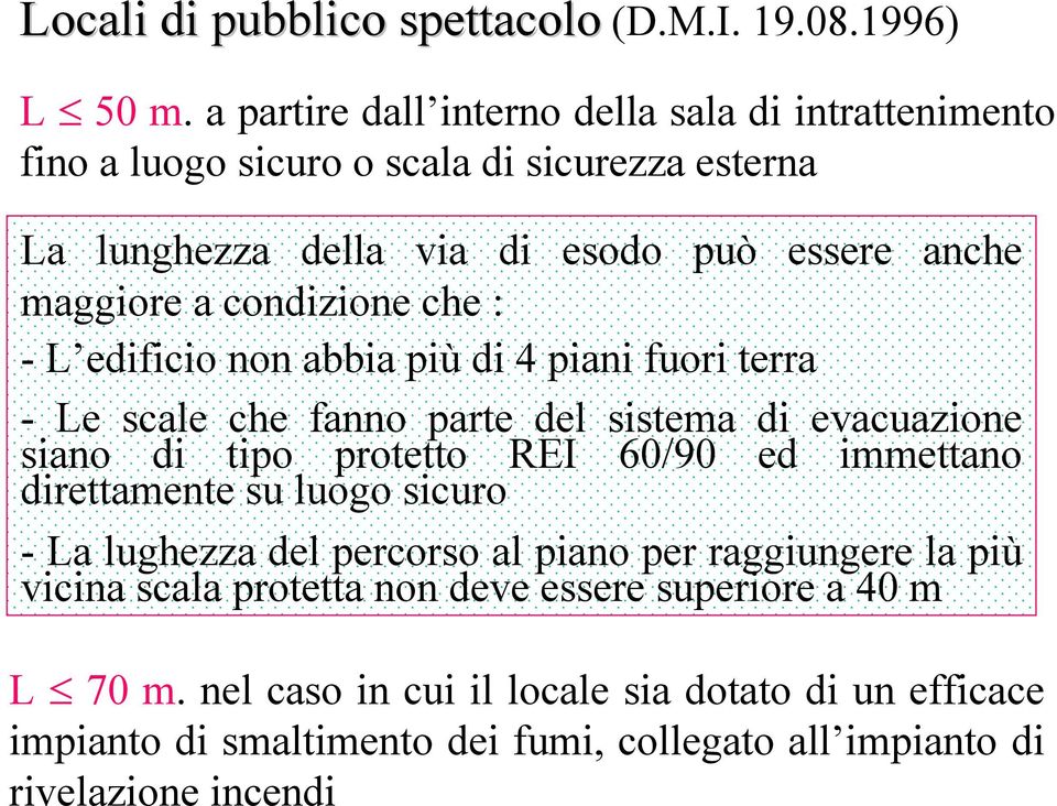 condizione che : - L edificio non abbia più di 4 piani fuori terra - Le scale che fanno parte del sistema di evacuazione siano di tipo protetto REI 60/90 ed immettano