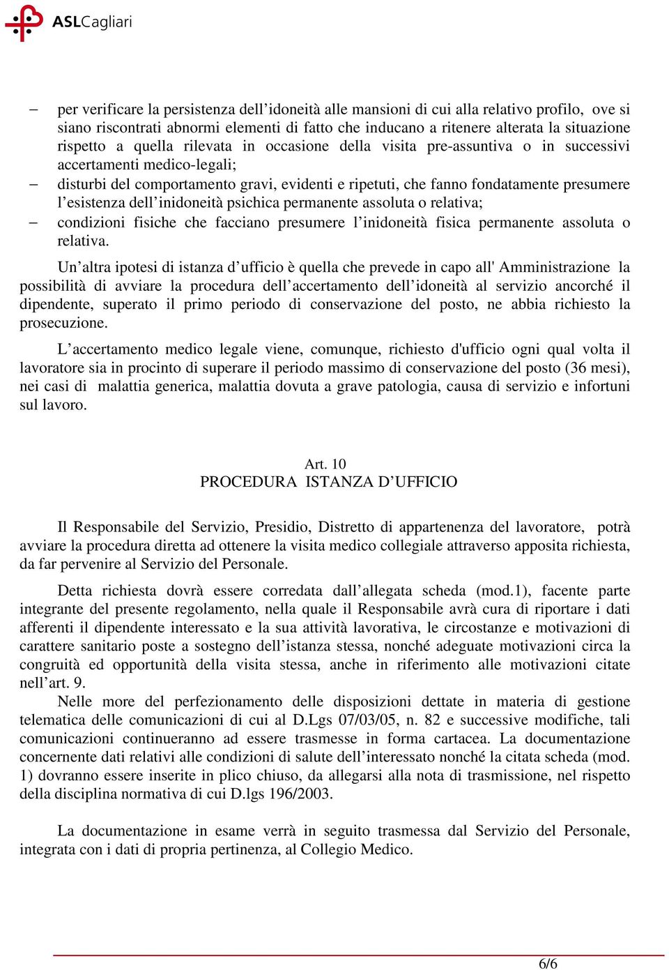 dell inidoneità psichica permanente assoluta o relativa; condizioni fisiche che facciano presumere l inidoneità fisica permanente assoluta o relativa.