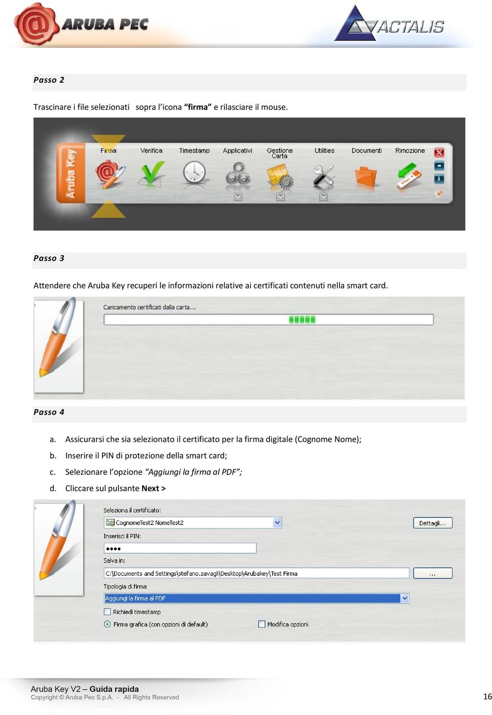 card. Passo 4 a. Assicurarsi che sia selezionato il certificato per la firma digitale (Cognome Nome); b.