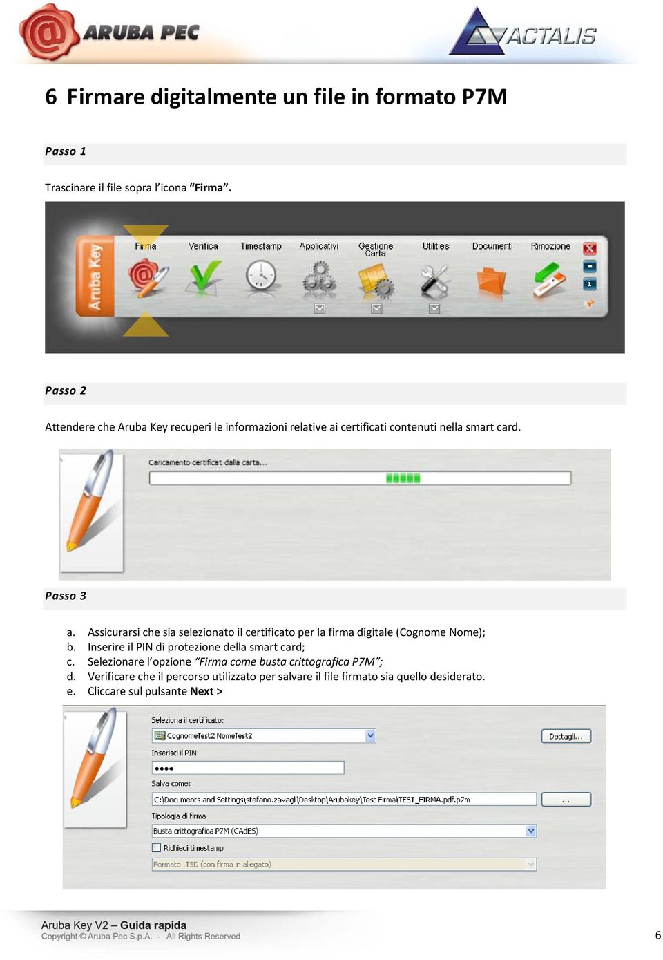 Assicurarsi che sia selezionato il certificato per la firma digitale (Cognome Nome); b.