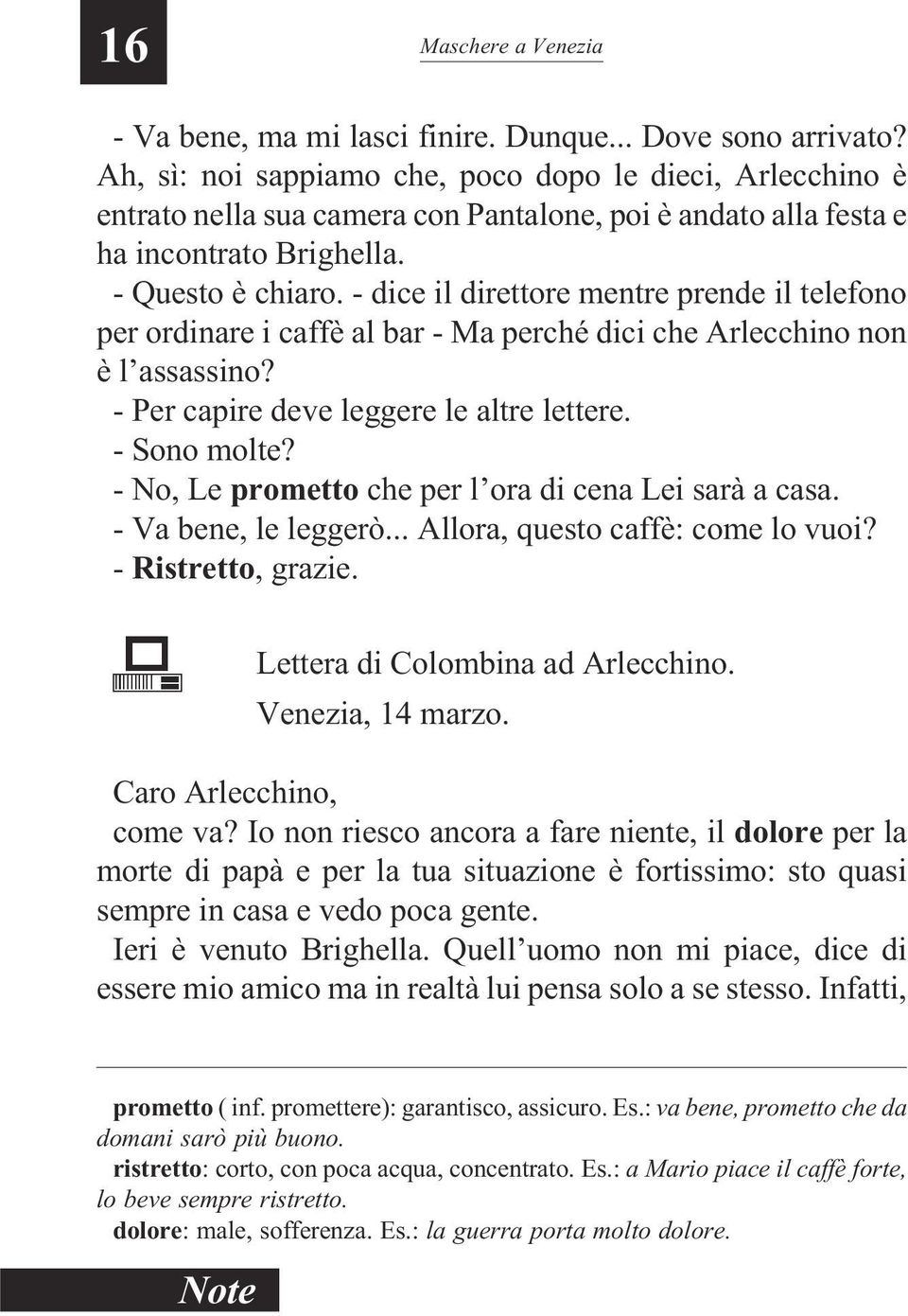 - dice il direttore mentre prende il telefono per ordinare i caffè al bar - Ma perché dici che Arlecchino non è l assassino? - Per capire deve leggere le altre lettere. - Sono molte?