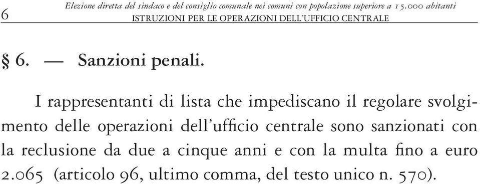 I rappresentanti di lista che impediscano il regolare svolgimento delle operazioni dell ufficio centrale