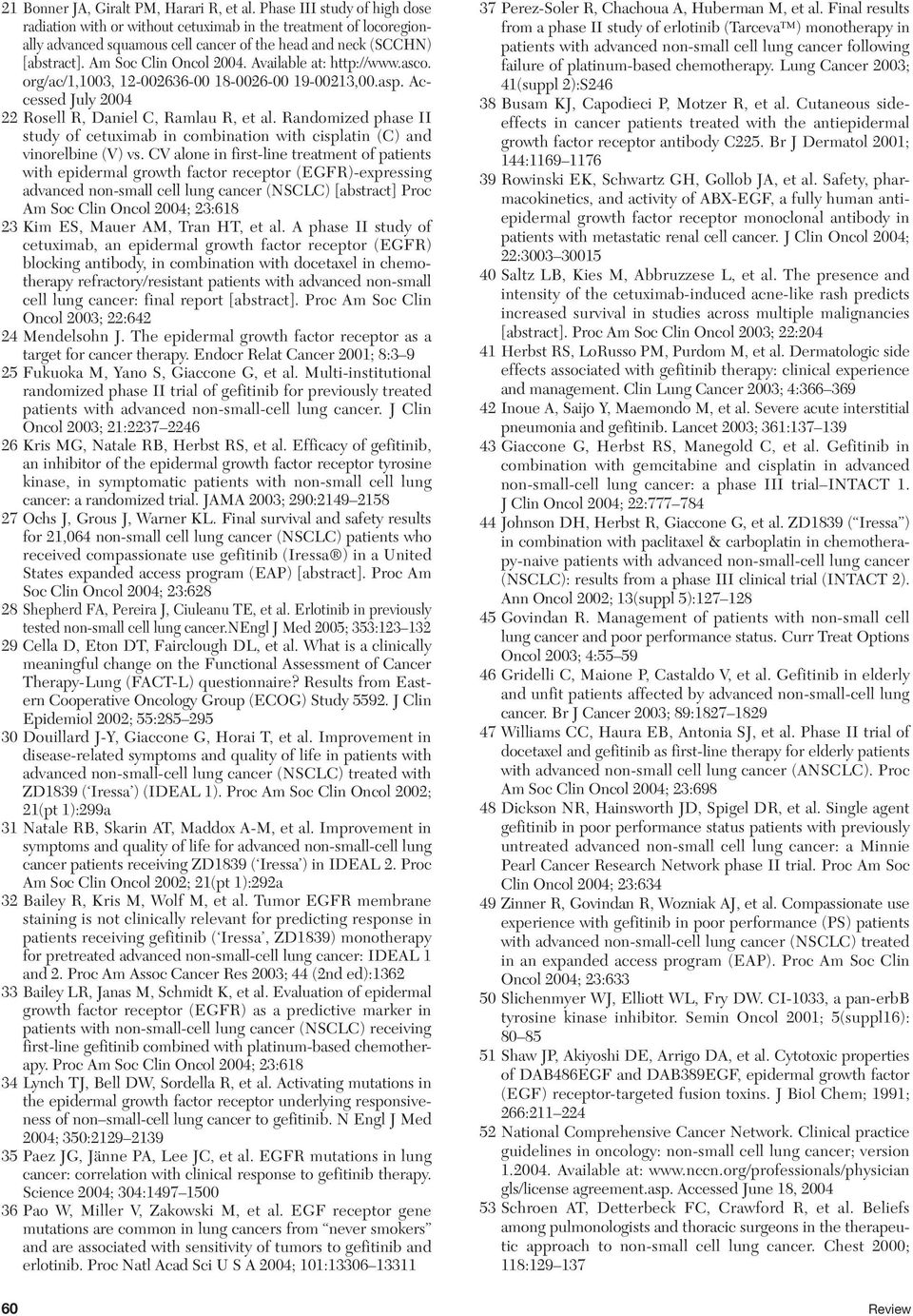 Available at: http://www.asco. org/ac/1,1003, 12-002636-00 18-0026-00 19-00213,00.asp. Accessed July 2004 22 Rosell R, Daniel C, Ramlau R, et al.