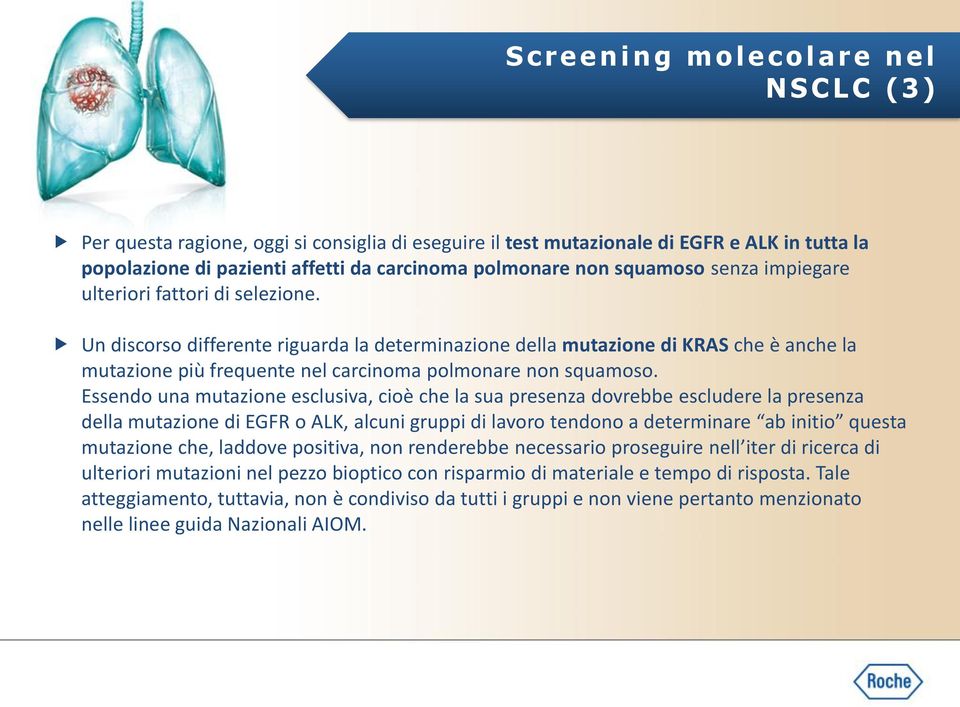 Un discorso differente riguarda la determinazione della mutazione di KRAS che è anche la mutazione più frequente nel carcinoma polmonare non squamoso.