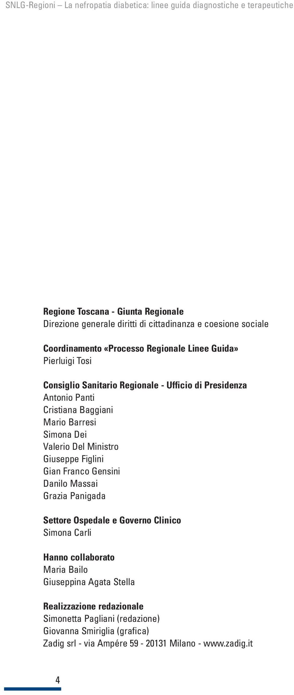 Giuseppe Figlini Gian Franco Gensini Danilo Massai Grazia Panigada Settore Ospedale e Governo Clinico Simona Carli Hanno collaborato Maria Bailo