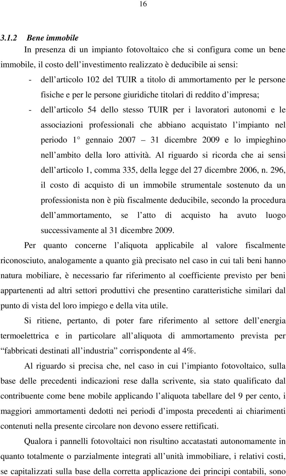 che abbiano acquistato l impianto nel periodo 1 gennaio 2007 31 dicembre 2009 e lo impieghino nell ambito della loro attività.