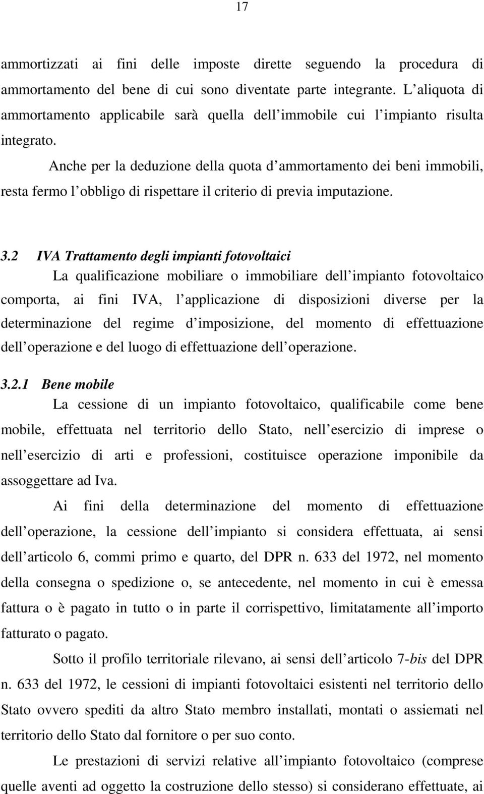 Anche per la deduzione della quota d ammortamento dei beni immobili, resta fermo l obbligo di rispettare il criterio di previa imputazione. 3.