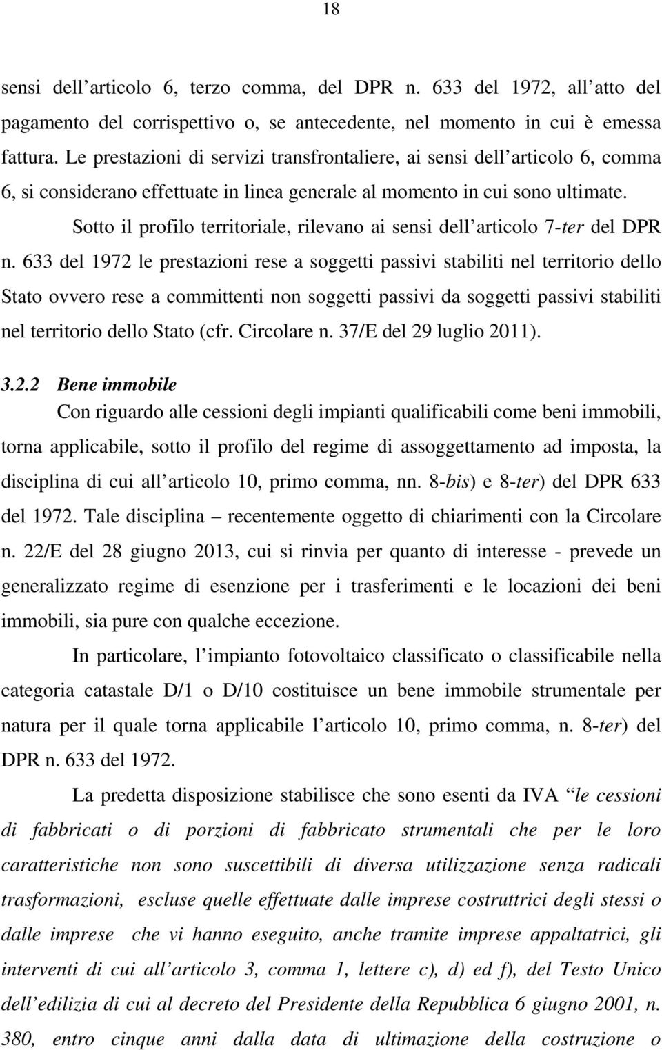 Sotto il profilo territoriale, rilevano ai sensi dell articolo 7-ter del DPR n.