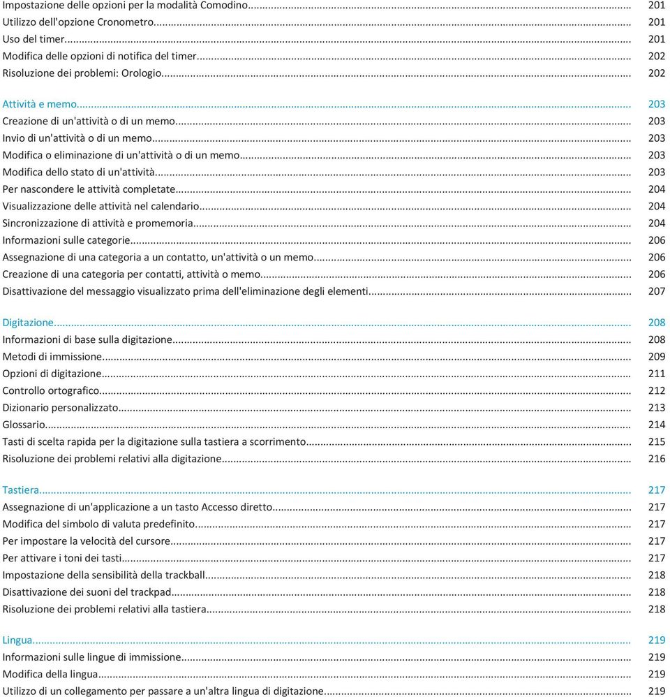 .. 203 Modifica o eliminazione di un'attività o di un memo... 203 Modifica dello stato di un'attività... 203 Per nascondere le attività completate... 204 Visualizzazione delle attività nel calendario.