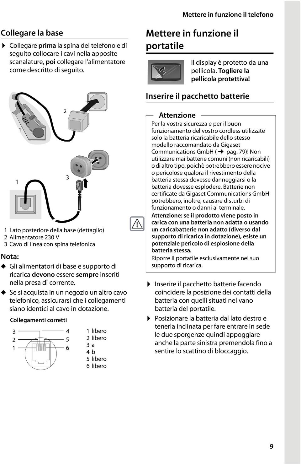 Inserire il pacchetto batterie 1 Lato posteriore della base (dettaglio) 2 Alimentatore 230 V 3 Cavo di linea con spina telefonica Nota: u Gli alimentatori di base e supporto di ricarica devono essere