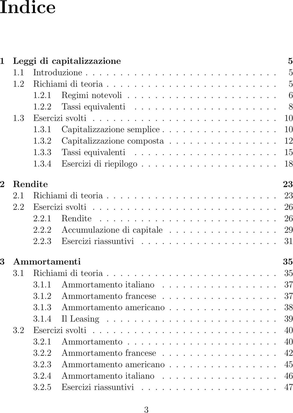 .................... 15 1.3.4 Esercizi di riepilogo.................... 18 2 Rendite 23 2.1 Richiami di teoria......................... 23 2.2 Esercizi svolti........................... 26 2.2.1 Rendite.