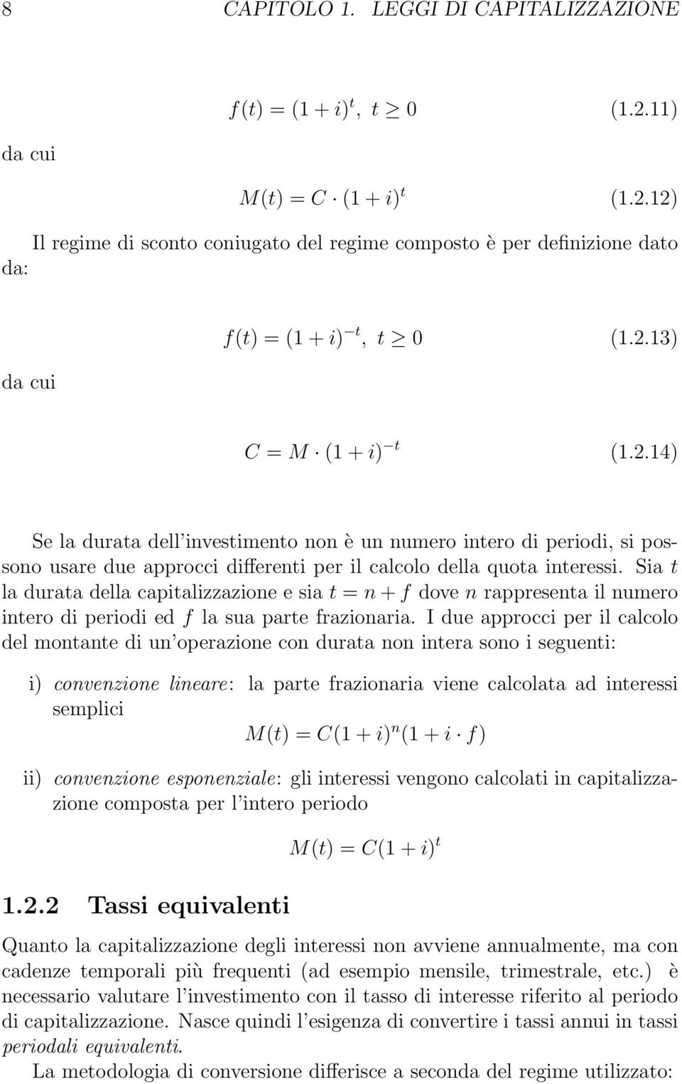 Sia t la durata della capitalizzazione e sia t = n + f dove n rappresenta il numero intero di periodi ed f la sua parte frazionaria.